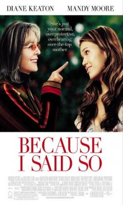 Because I Said So (2007)